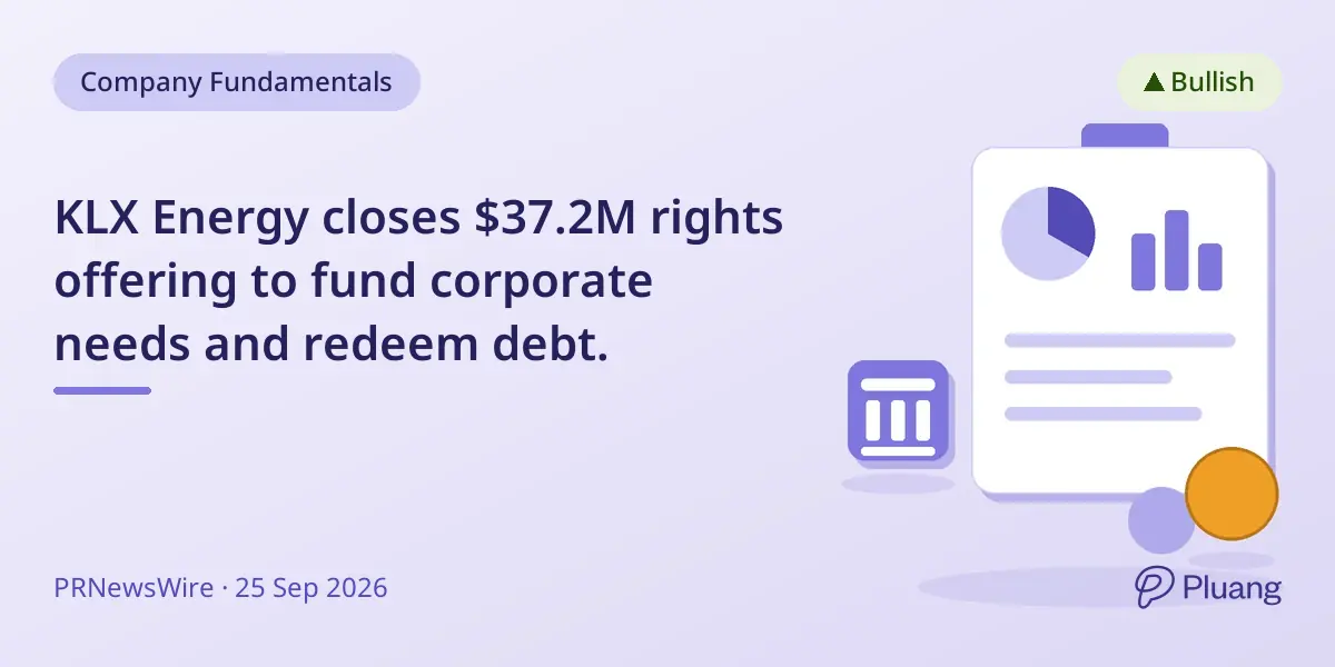 KLX Energy closes $37.2M rights offering to fund corporate needs and redeem debt.
