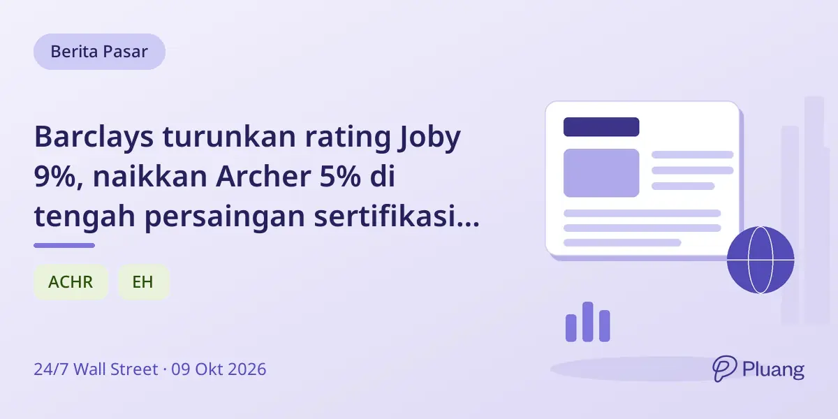 Barclays turunkan rating Joby 9%, naikkan Archer 5% di tengah persaingan sertifikasi taksi udara.