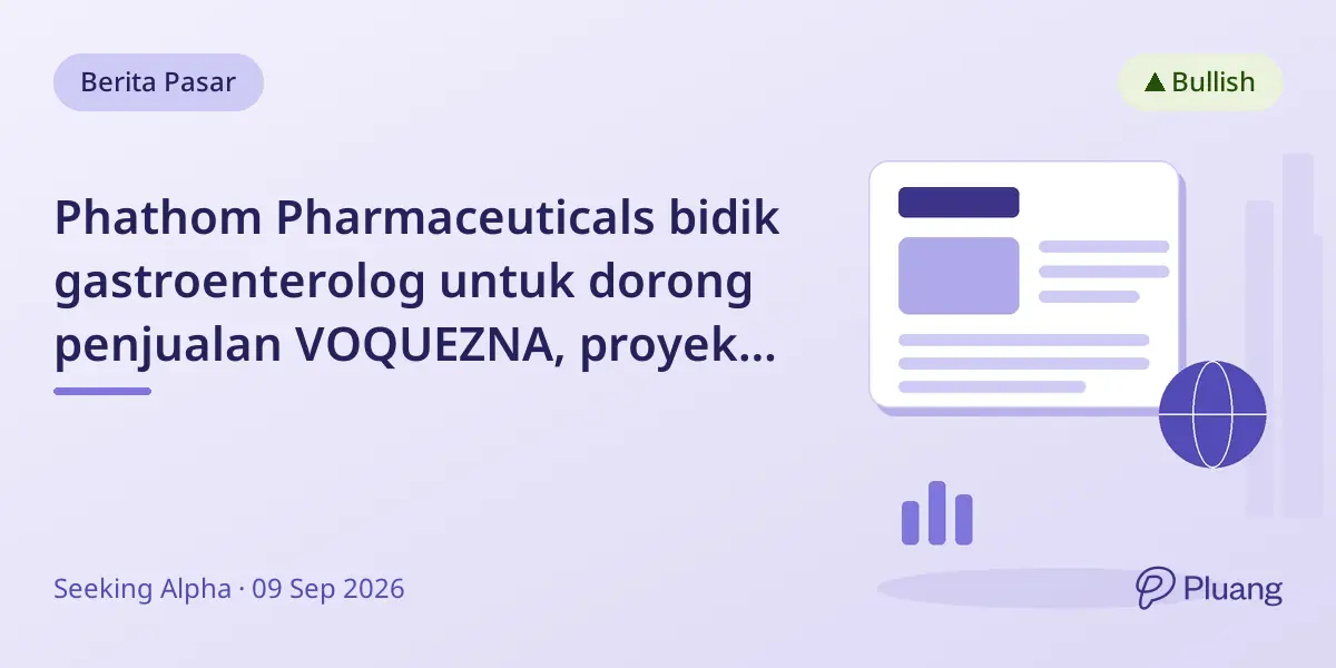 Phathom Pharmaceuticals bidik gastroenterolog untuk dorong penjualan VOQUEZNA, proyeksi pendapatan 2026 capai $310–325 juta.