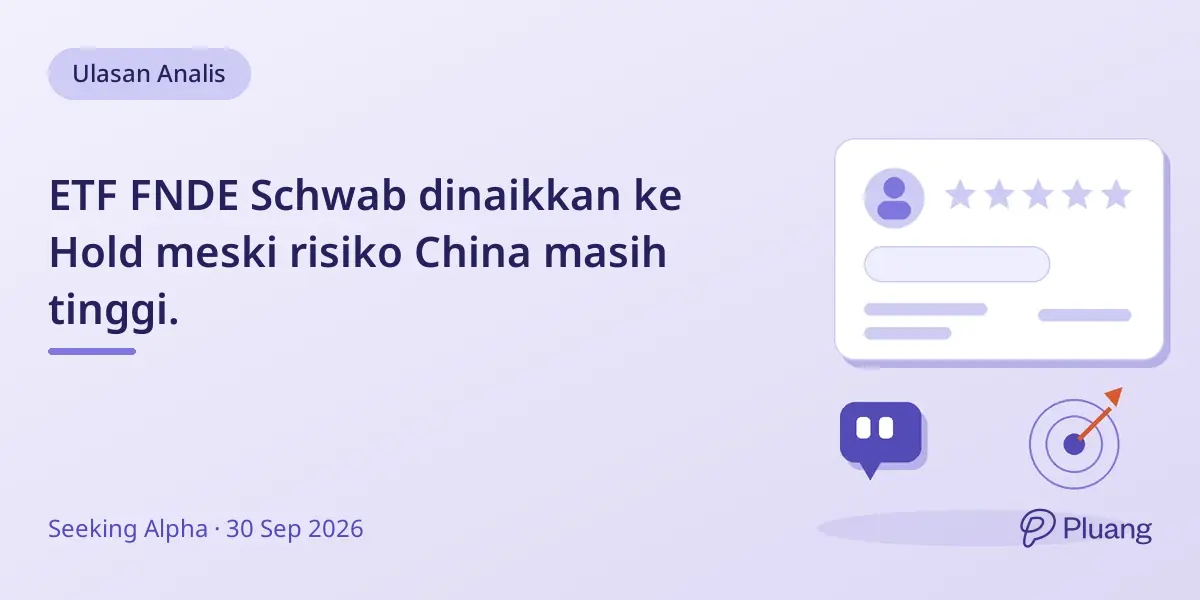ETF FNDE Schwab dinaikkan ke Hold meski risiko China masih tinggi.