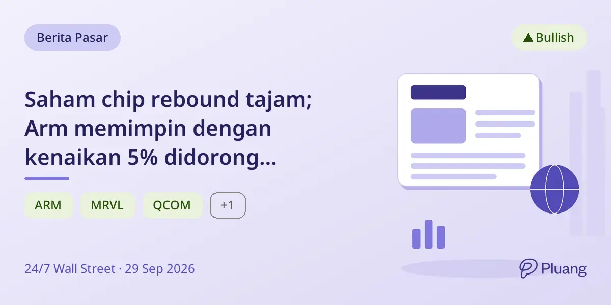 Saham chip rebound tajam; Arm memimpin dengan kenaikan 5% didorong optimisme permintaan AI.