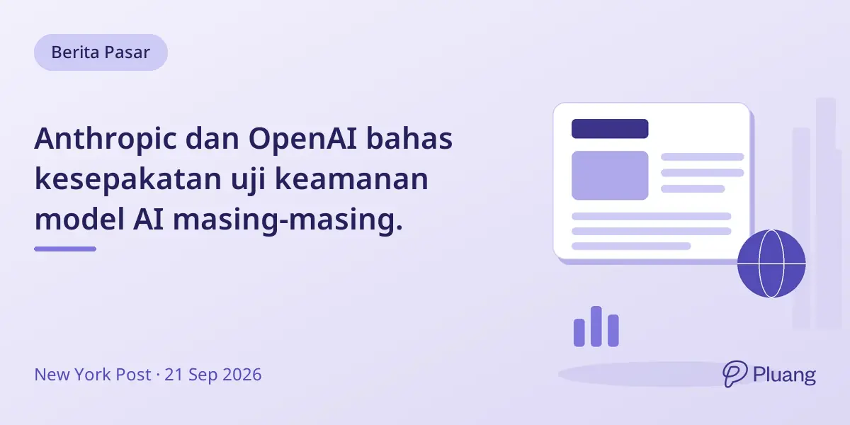 Anthropic dan OpenAI bahas kesepakatan uji keamanan model AI masing-masing.