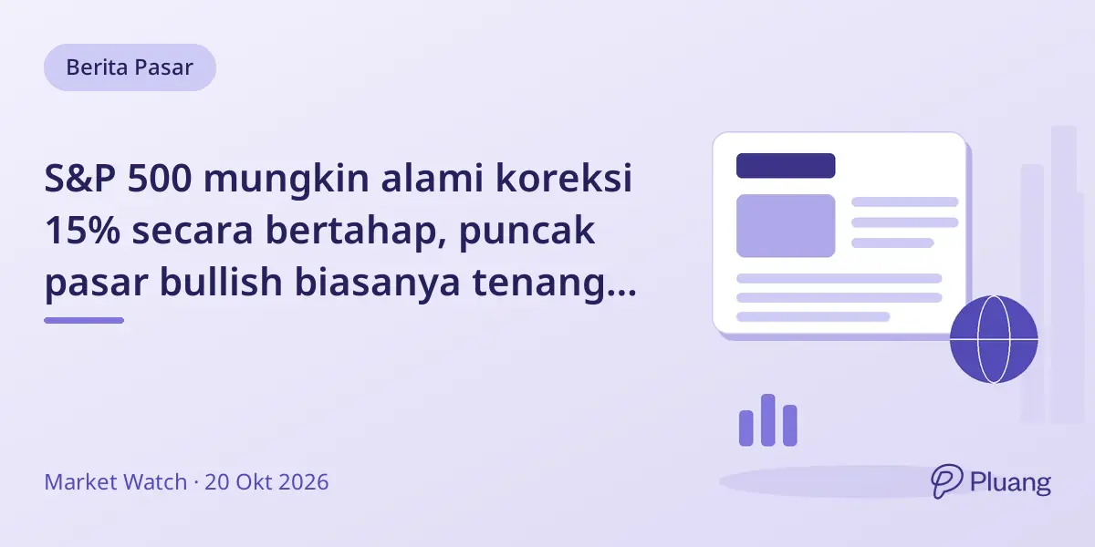 S&P 500 mungkin alami koreksi 15% secara bertahap, puncak pasar bullish biasanya tenang tanpa crash.