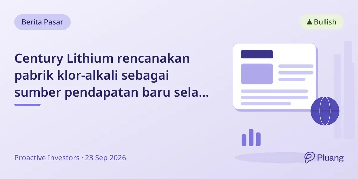 Century Lithium rencanakan pabrik klor-alkali sebagai sumber pendapatan baru selain proyek litium