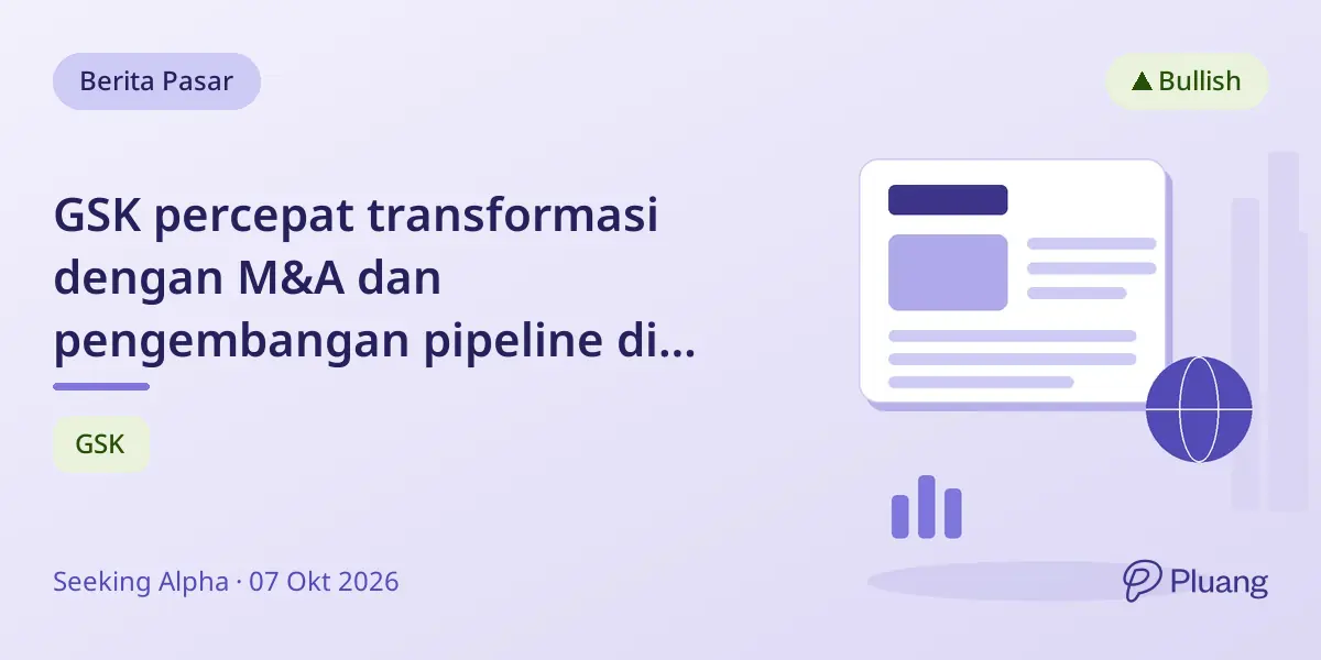 GSK percepat transformasi dengan M&A dan pengembangan pipeline di bawah CEO baru, peluang investasi menarik.