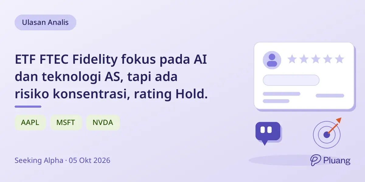 ETF FTEC Fidelity fokus pada AI dan teknologi AS, tapi ada risiko konsentrasi, rating Hold.