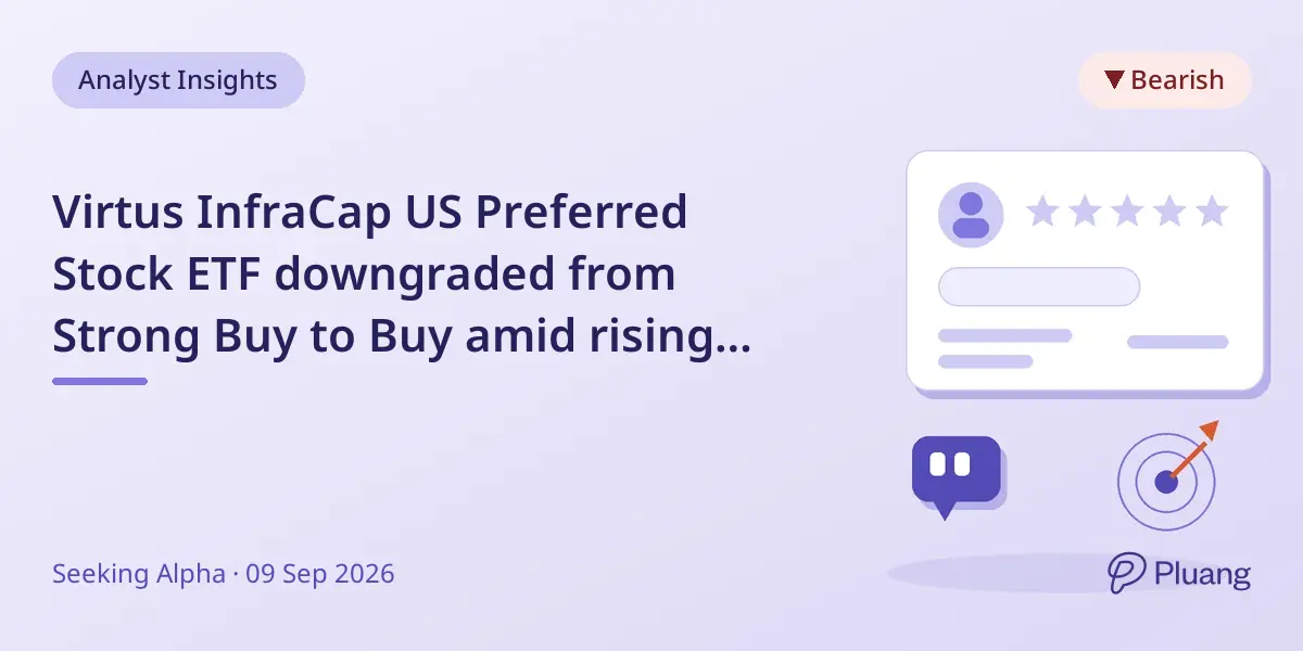 Virtus InfraCap US Preferred Stock ETF downgraded from Strong Buy to Buy amid rising rates and yield pressure