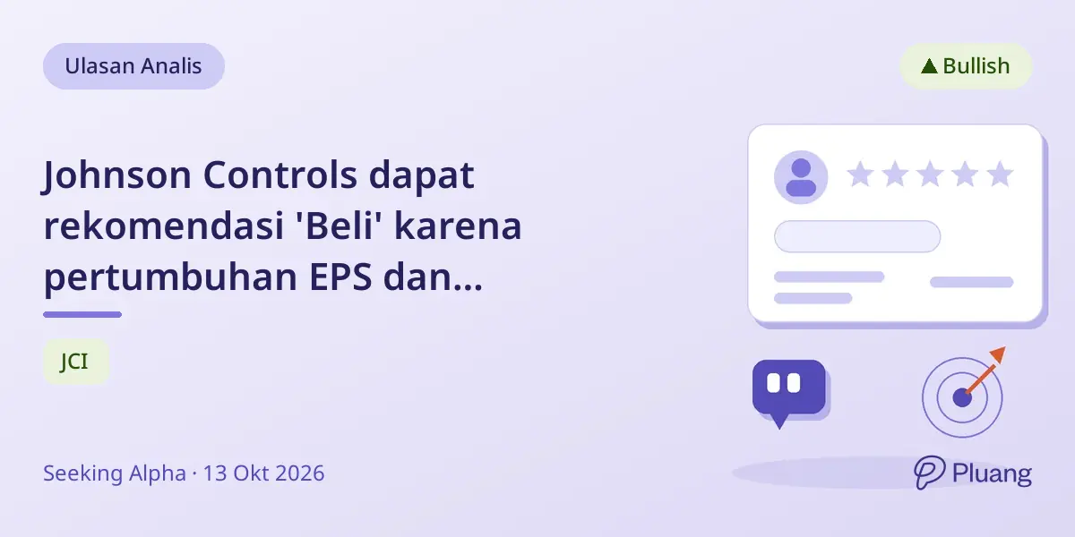 Johnson Controls dapat rekomendasi 'Beli' karena pertumbuhan EPS dan pengendalian biaya yang kuat meski valuasi di atas rata-rata.