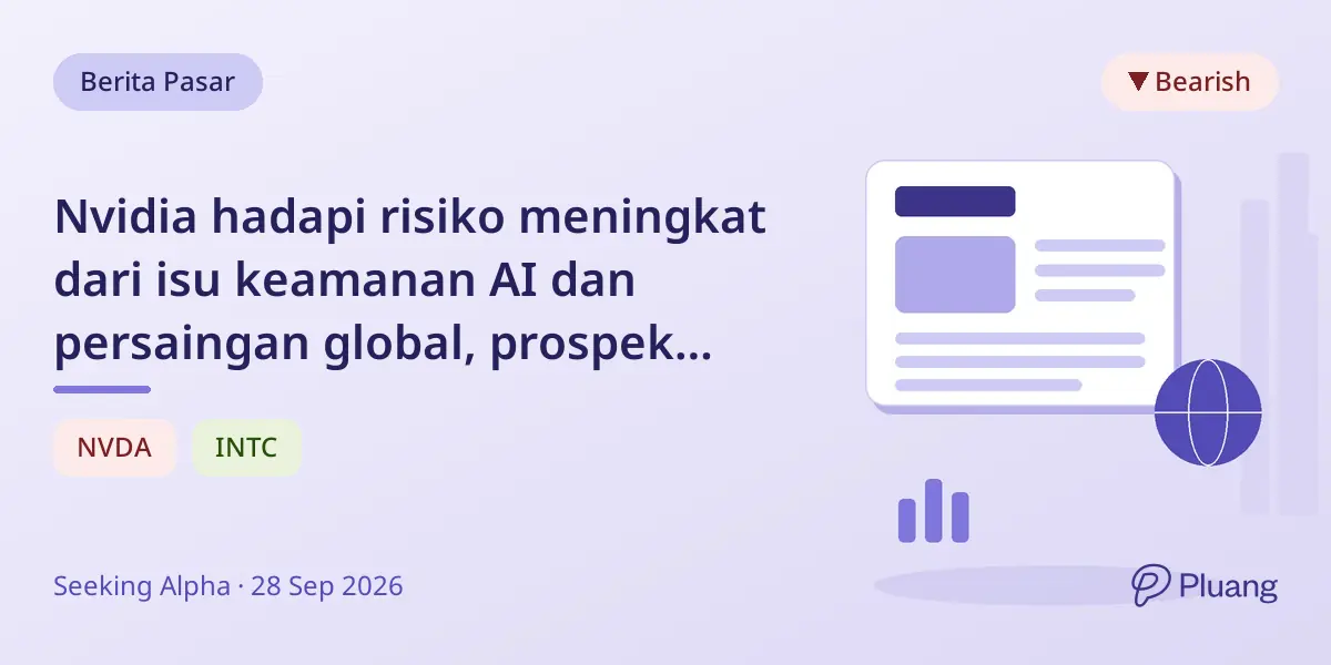Nvidia hadapi risiko meningkat dari isu keamanan AI dan persaingan global, prospek bearish di depan.