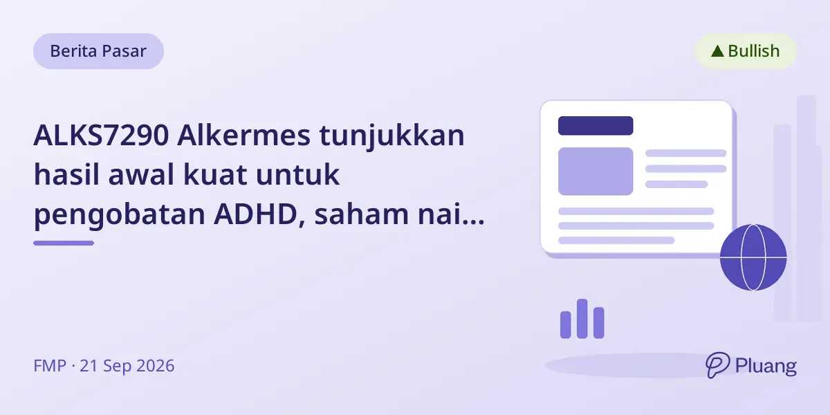 ALKS7290 Alkermes tunjukkan hasil awal kuat untuk pengobatan ADHD, saham naik 2,3%.