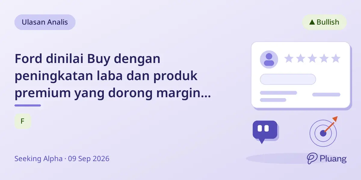 Ford dinilai Buy dengan peningkatan laba dan produk premium yang dorong margin dan potensi pertumbuhan.