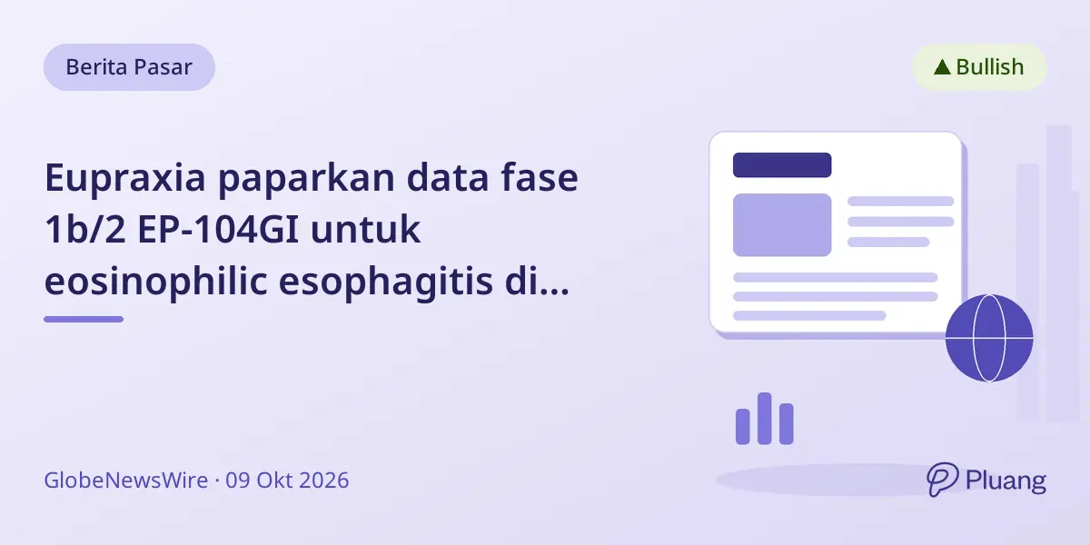 Eupraxia paparkan data fase 1b/2 EP-104GI untuk eosinophilic esophagitis di konferensi gastroenterologi utama