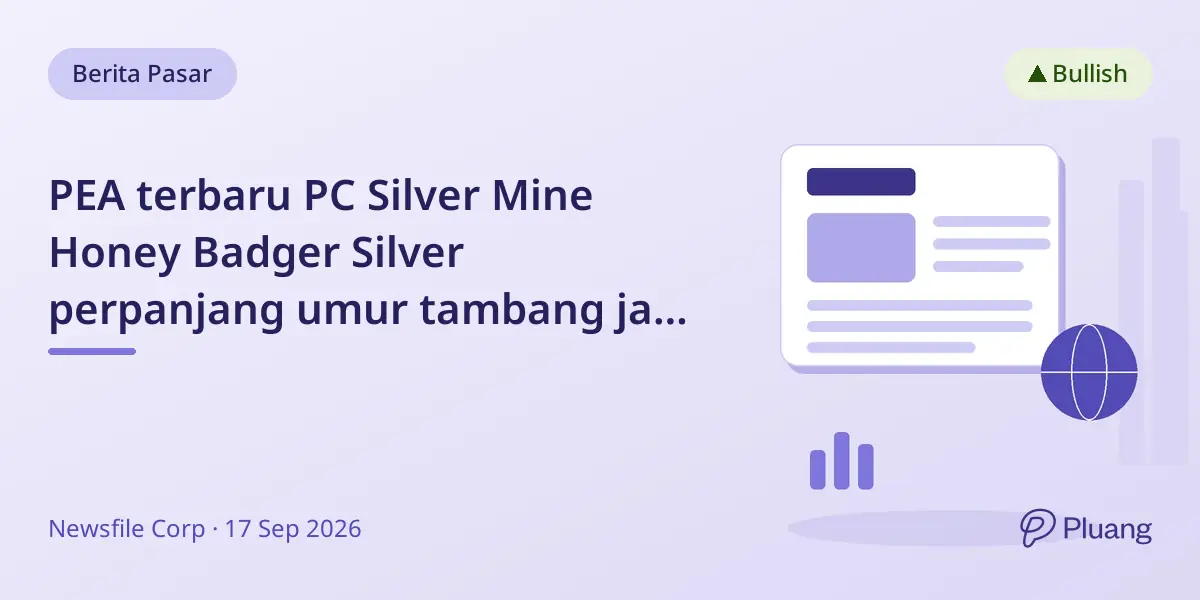 PEA terbaru PC Silver Mine Honey Badger Silver perpanjang umur tambang jadi 22 tahun dengan arus kas kuat dan biaya rendah.