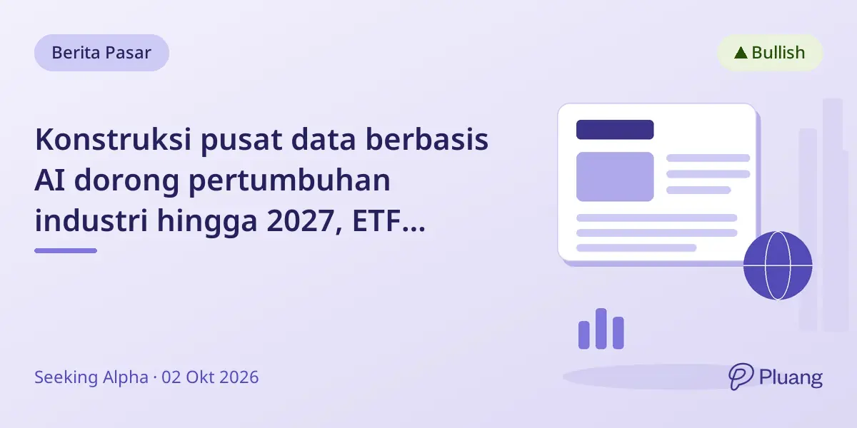 Konstruksi pusat data berbasis AI dorong pertumbuhan industri hingga 2027, ETF tawarkan opsi investasi beragam.