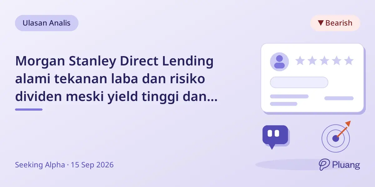 Morgan Stanley Direct Lending alami tekanan laba dan risiko dividen meski yield tinggi dan diskon.