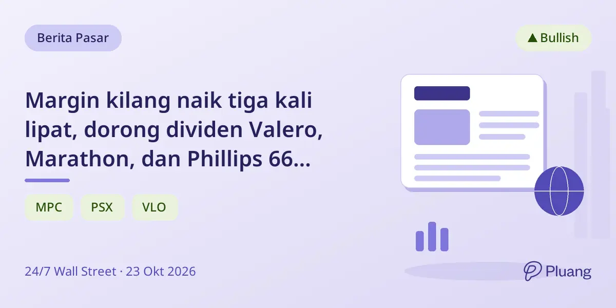 Margin kilang naik tiga kali lipat, dorong dividen Valero, Marathon, dan Phillips 66 dengan risiko utang berbeda.