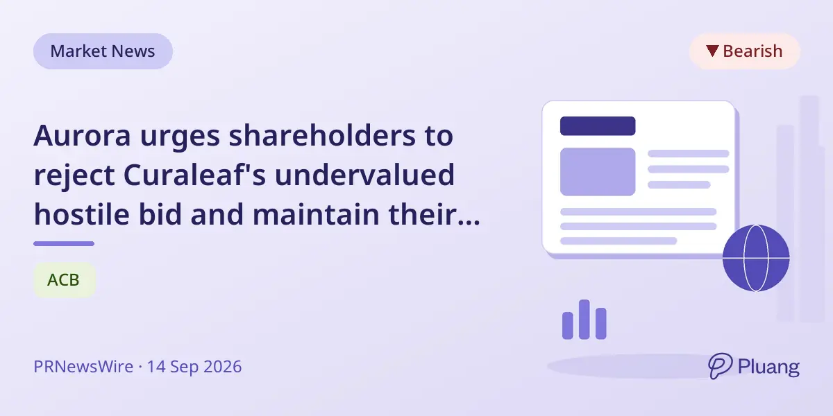 Aurora urges shareholders to reject Curaleaf's undervalued hostile bid and maintain their shares.