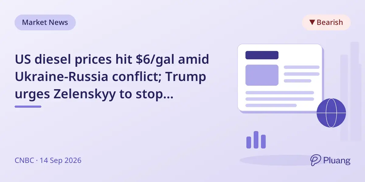 US diesel prices hit $6/gal amid Ukraine-Russia conflict; Trump urges Zelenskyy to stop targeting Russian refineries.