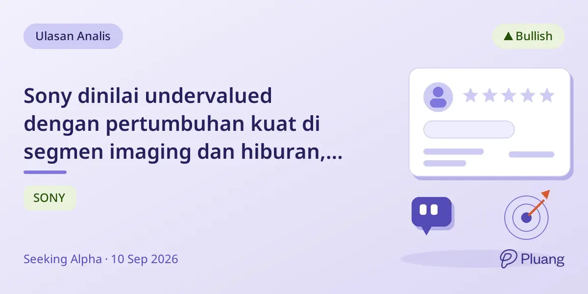 Sony dinilai undervalued dengan pertumbuhan kuat di segmen imaging dan hiburan, plus potensi pengembalian pemegang saham.