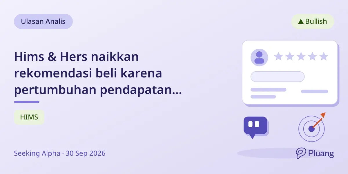 Hims & Hers naikkan rekomendasi beli karena pertumbuhan pendapatan cepat dan valuasi turun, peluang masuk kuat.