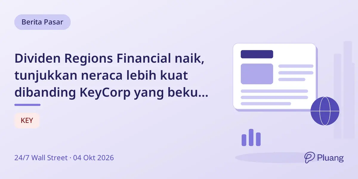 Dividen Regions Financial naik, tunjukkan neraca lebih kuat dibanding KeyCorp yang beku dividen.