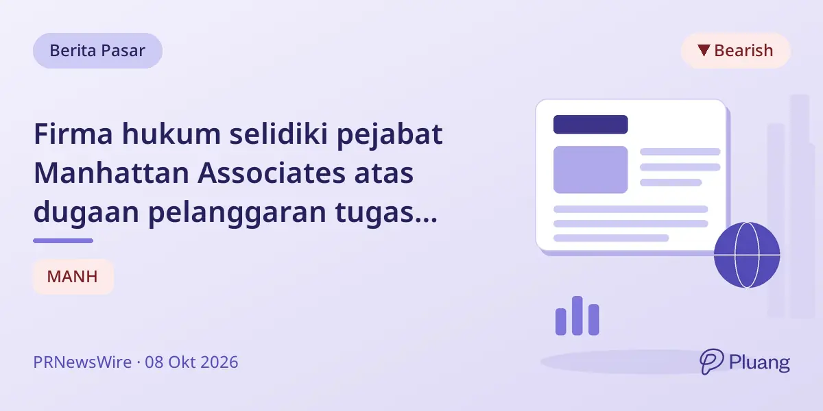 Firma hukum selidiki pejabat Manhattan Associates atas dugaan pelanggaran tugas fidusia kepada pemegang saham.
