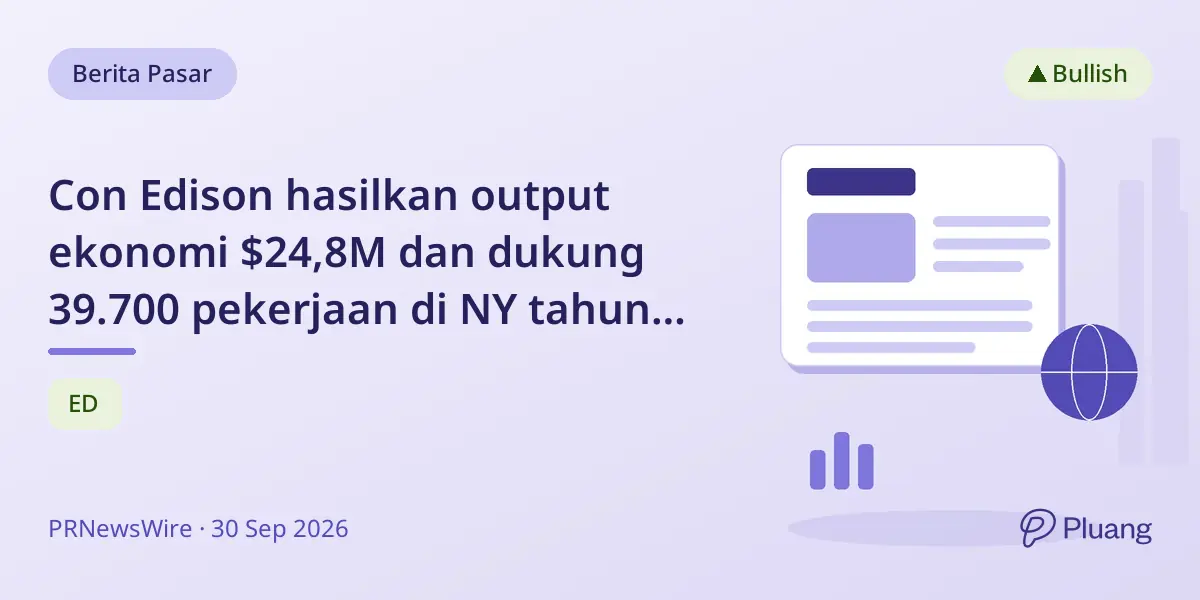 Con Edison hasilkan output ekonomi $24,8M dan dukung 39.700 pekerjaan di NY tahun 2025, perkuat kerja serikat dan energi bersih.