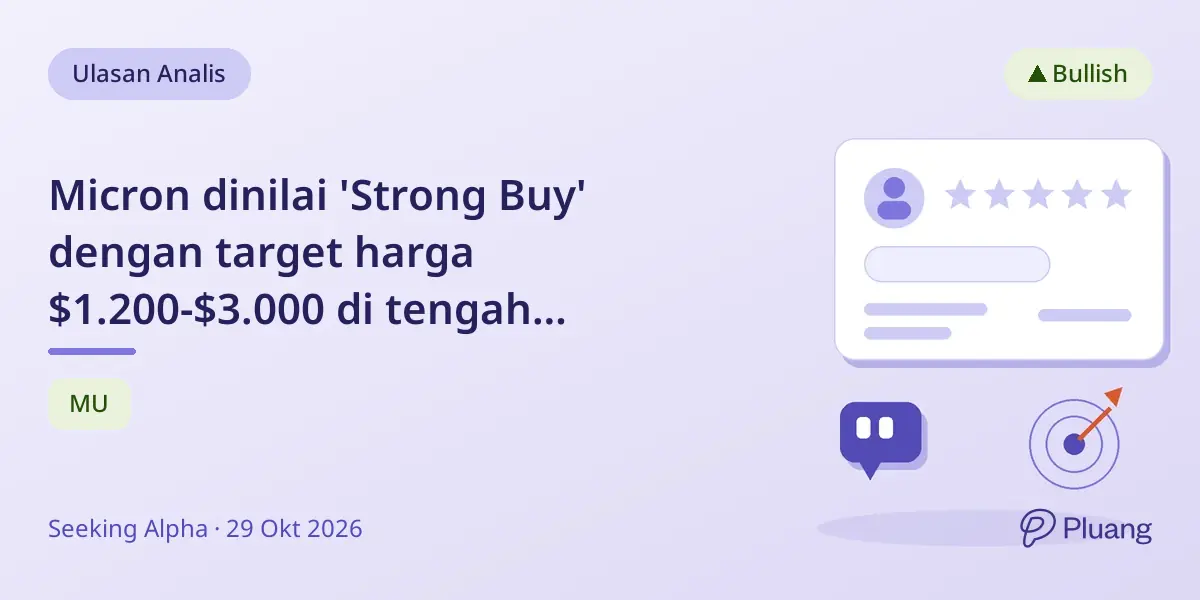 Micron dinilai 'Strong Buy' dengan target harga $1.200-$3.000 di tengah pendapatan kuat dan pasokan terbatas.