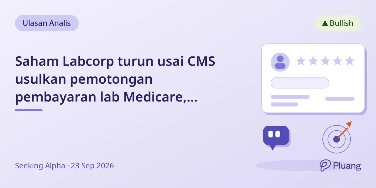 Saham Labcorp turun usai CMS usulkan pemotongan pembayaran lab Medicare, analis lihat peluang beli.