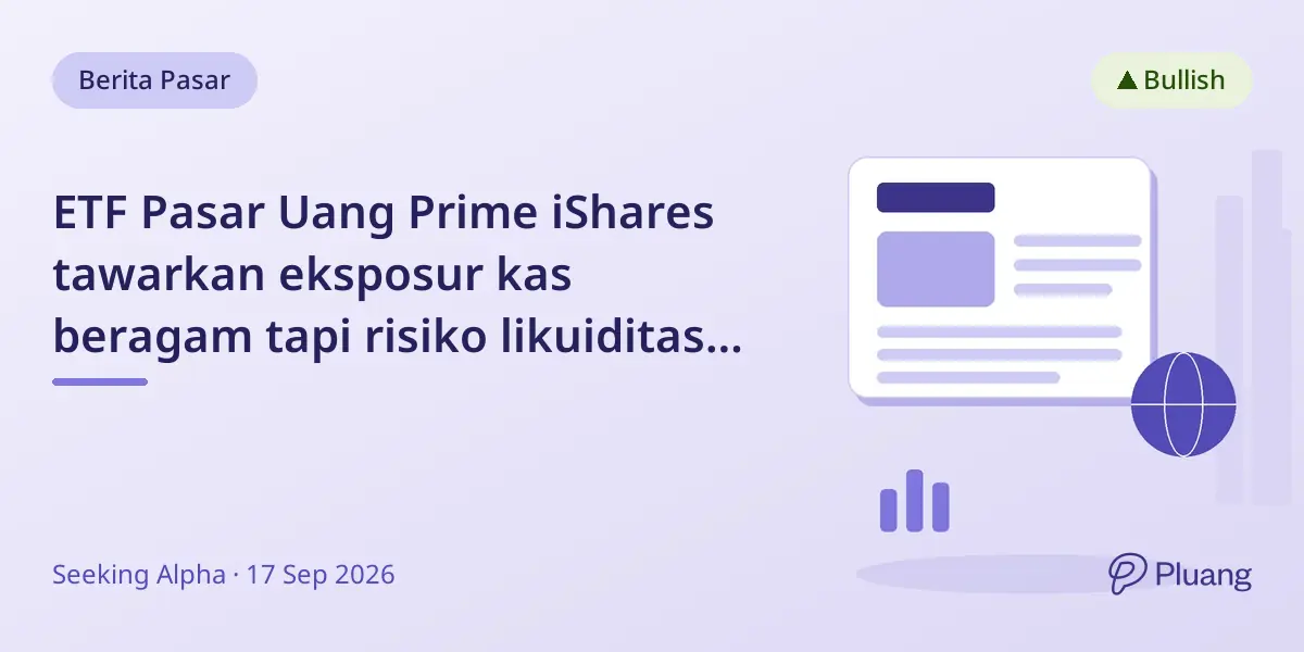 ETF Pasar Uang Prime iShares tawarkan eksposur kas beragam tapi risiko likuiditas belum teruji.