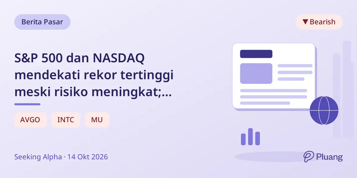 S&P 500 dan NASDAQ mendekati rekor tertinggi meski risiko meningkat; pemimpin pasar melemah