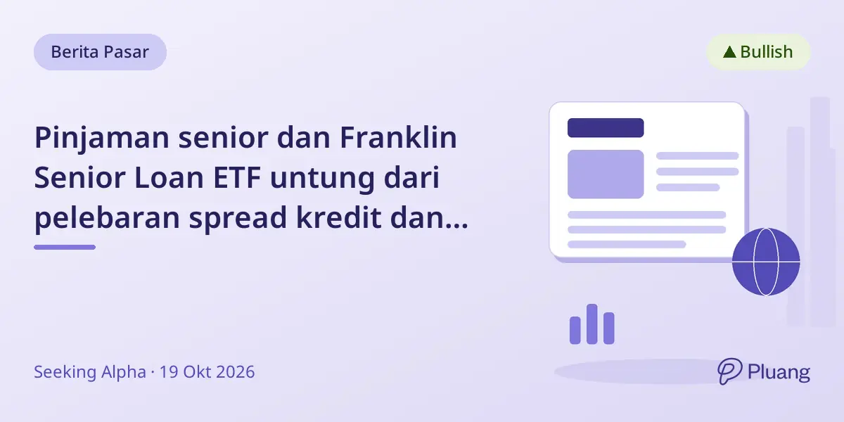 Pinjaman senior dan Franklin Senior Loan ETF untung dari pelebaran spread kredit dan kenaikan suku bunga Fed.