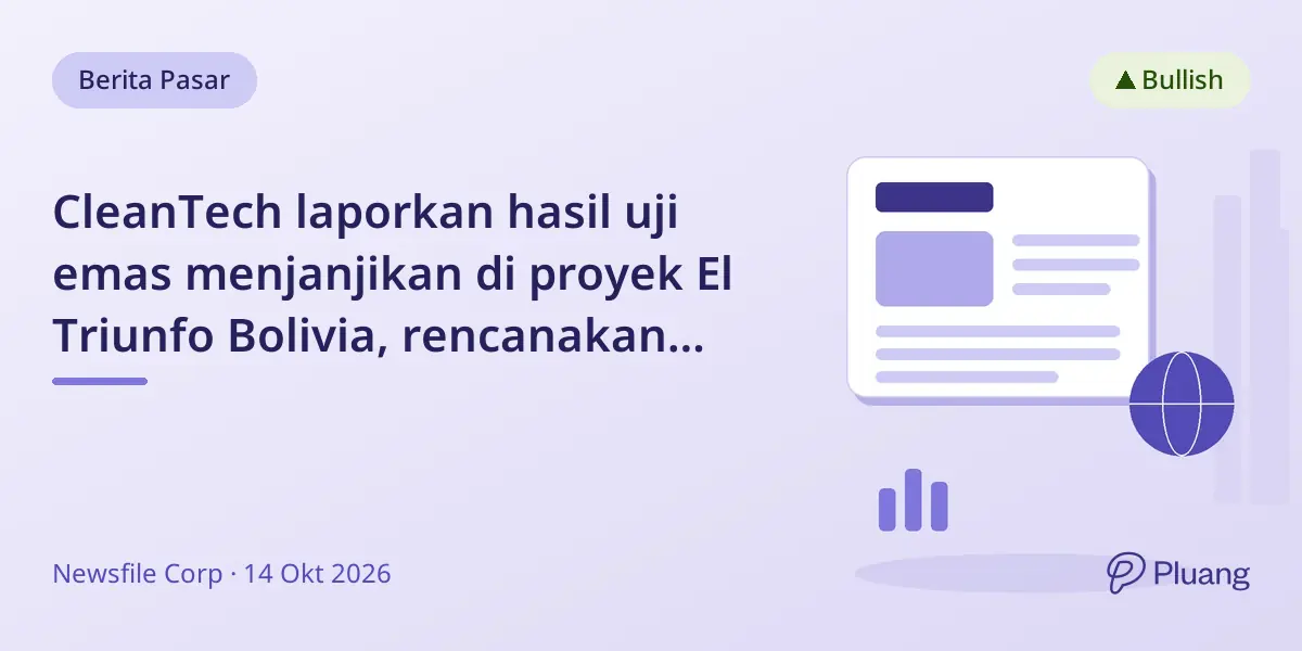 CleanTech laporkan hasil uji emas menjanjikan di proyek El Triunfo Bolivia, rencanakan eksplorasi lanjutan dan studi pit awal.