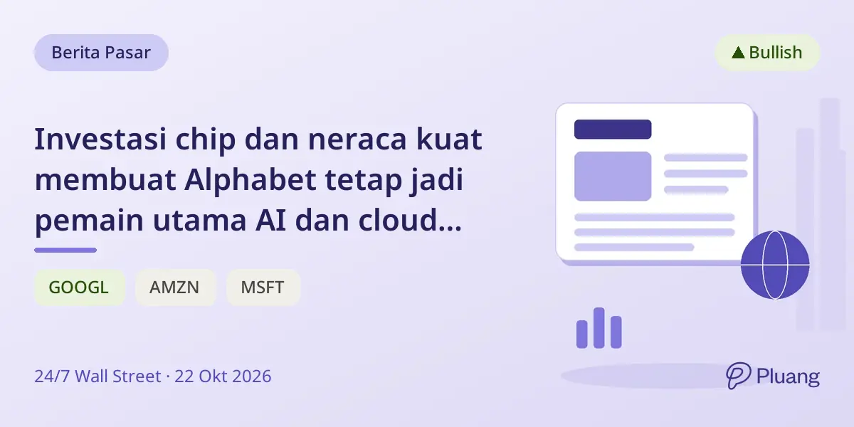 Investasi chip dan neraca kuat membuat Alphabet tetap jadi pemain utama AI dan cloud meski pasar khawatir.