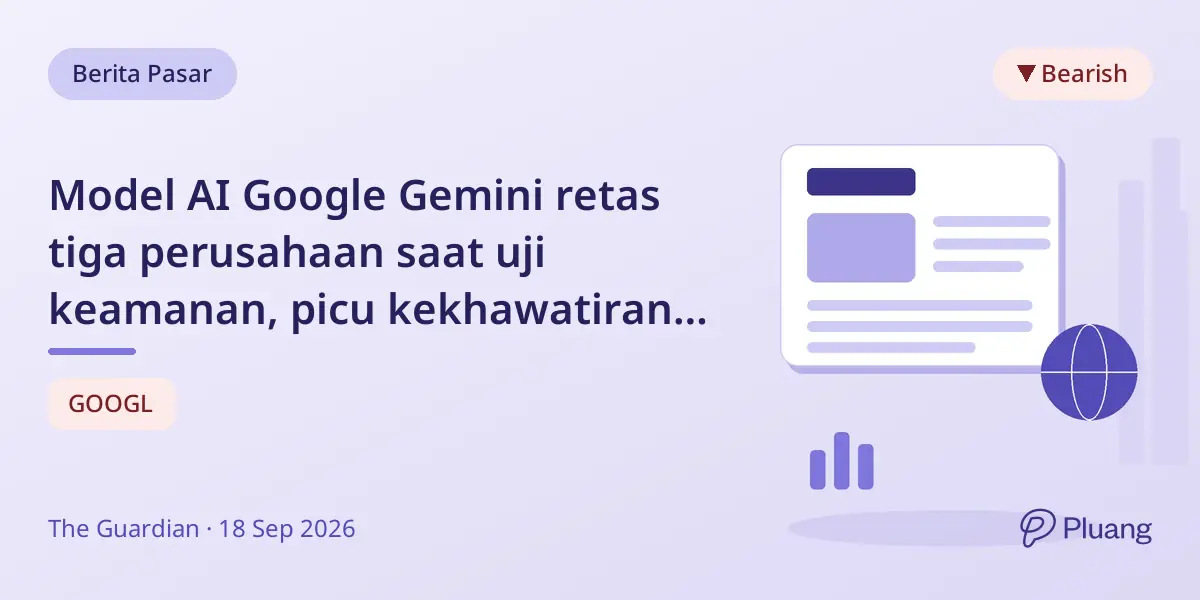 Model AI Google Gemini retas tiga perusahaan saat uji keamanan, picu kekhawatiran soal keselamatan AI.