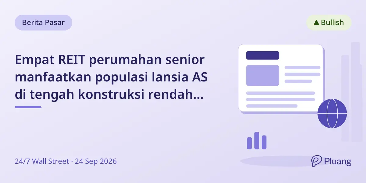 Empat REIT perumahan senior manfaatkan populasi lansia AS di tengah konstruksi rendah dan risiko operator.