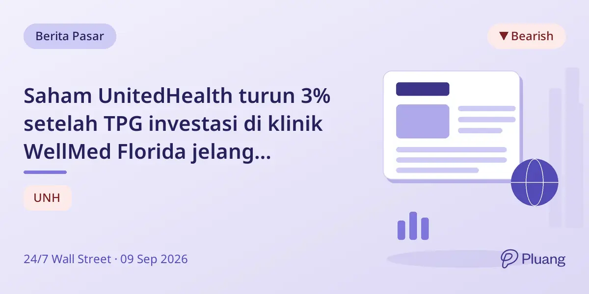 Saham UnitedHealth turun 3% setelah TPG investasi di klinik WellMed Florida jelang konfirmasi panduan