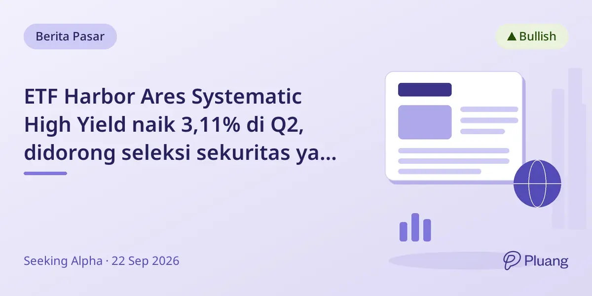 ETF Harbor Ares Systematic High Yield naik 3,11% di Q2, didorong seleksi sekuritas yang cermat di tengah ekonomi stabil.