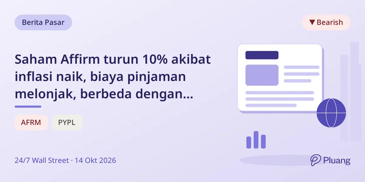 Saham Affirm turun 10% akibat inflasi naik, biaya pinjaman melonjak, berbeda dengan Klarna dan PayPal.