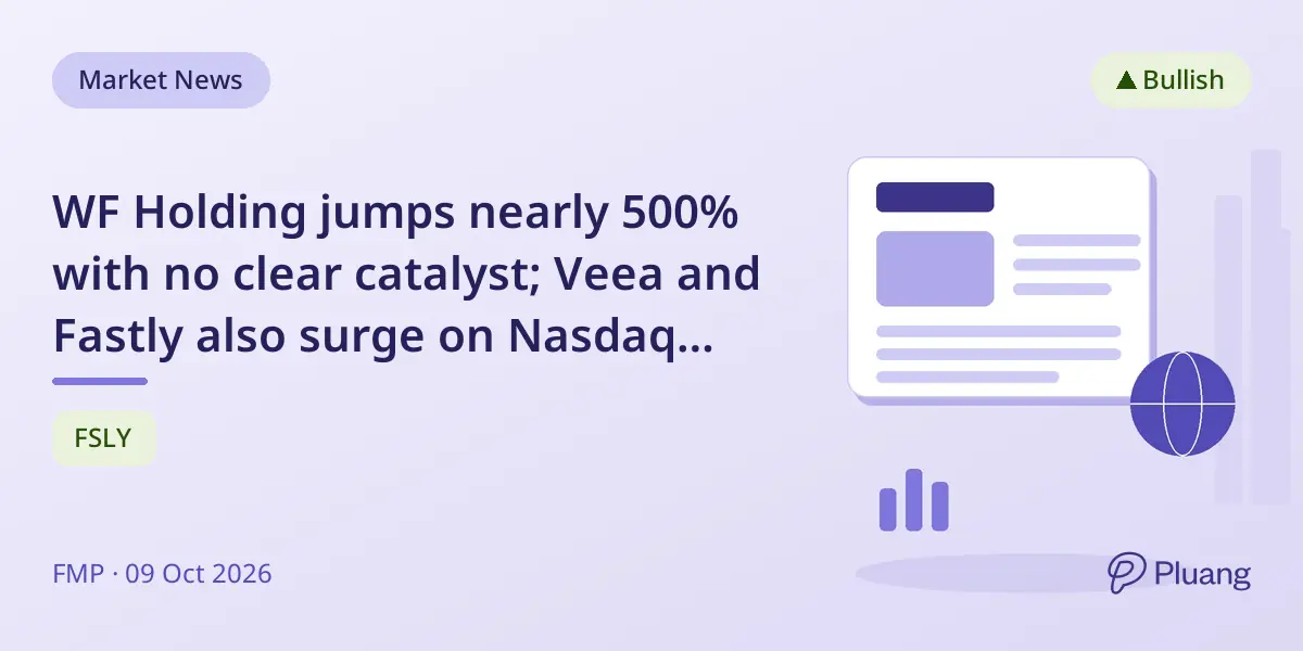 WF Holding jumps nearly 500% with no clear catalyst; Veea and Fastly also surge on Nasdaq compliance and upgrades.