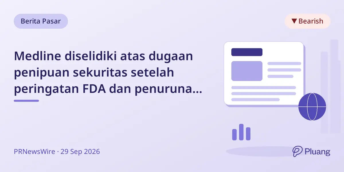 Medline diselidiki atas dugaan penipuan sekuritas setelah peringatan FDA dan penurunan saham.