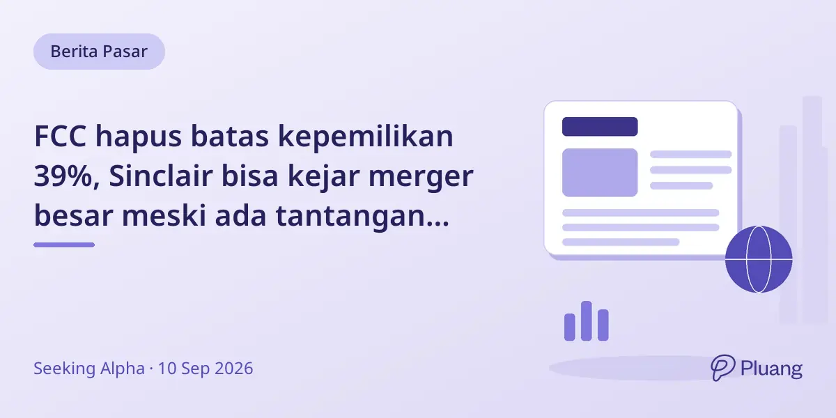 FCC hapus batas kepemilikan 39%, Sinclair bisa kejar merger besar meski ada tantangan hukum