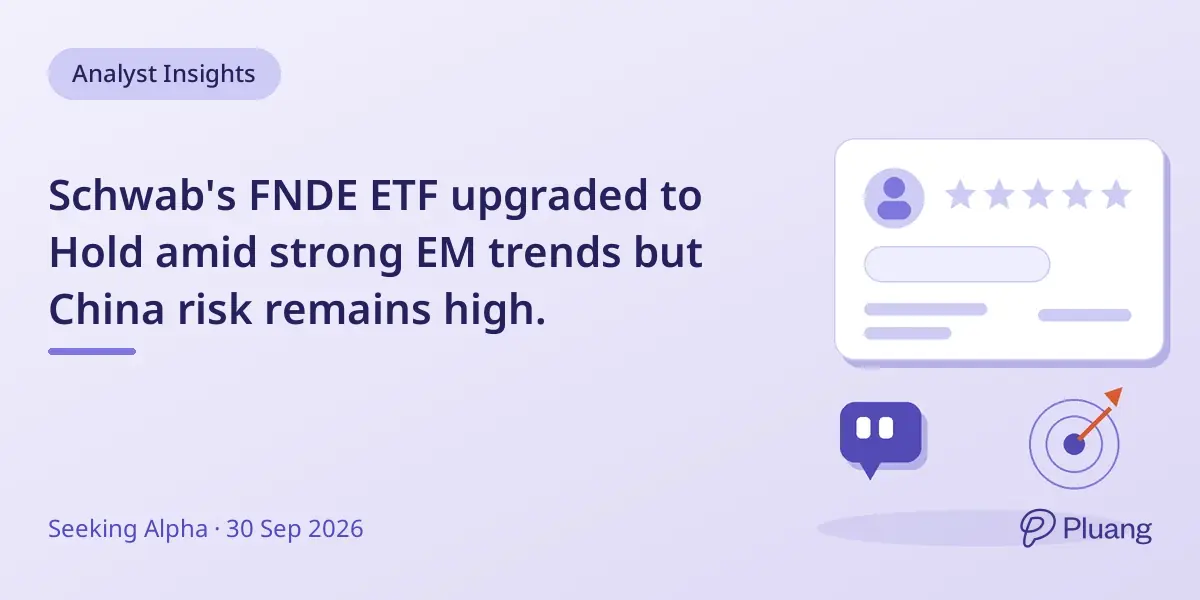 Schwab's FNDE ETF upgraded to Hold amid strong EM trends but China risk remains high.