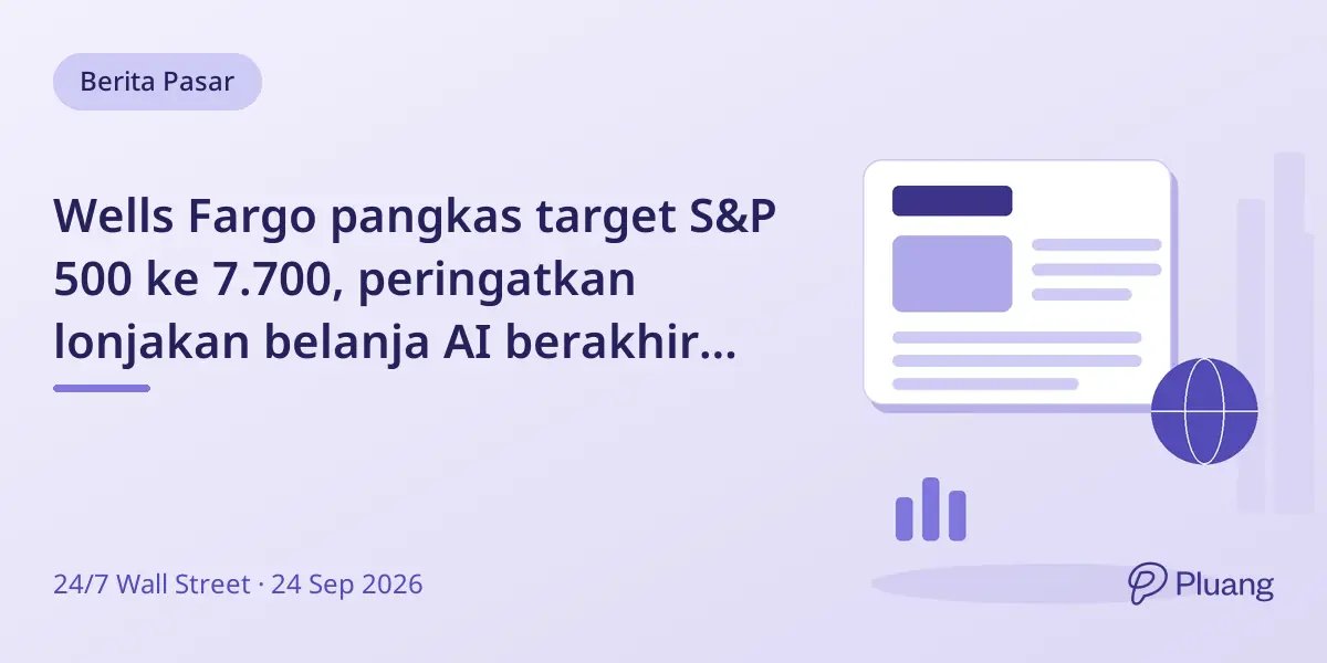 Wells Fargo pangkas target S&P 500 ke 7.700, peringatkan lonjakan belanja AI berakhir 2028.