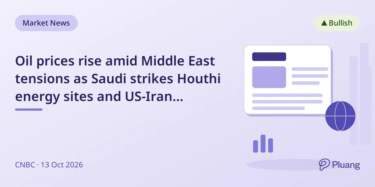 Oil prices rise amid Middle East tensions as Saudi strikes Houthi energy sites and US-Iran standoff intensifies
