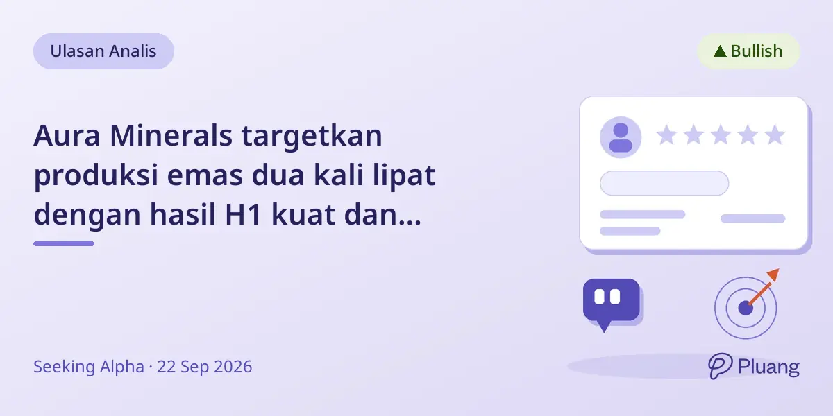Aura Minerals targetkan produksi emas dua kali lipat dengan hasil H1 kuat dan dividen 3%.