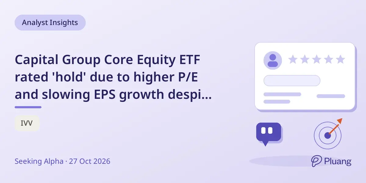 Capital Group Core Equity ETF rated 'hold' due to higher P/E and slowing EPS growth despite quality portfolio.
