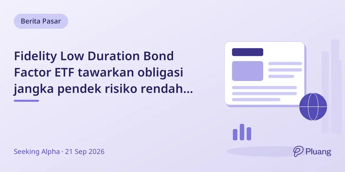 Fidelity Low Duration Bond Factor ETF tawarkan obligasi jangka pendek risiko rendah dengan hasil moderat di tengah ketidakpastian pasar