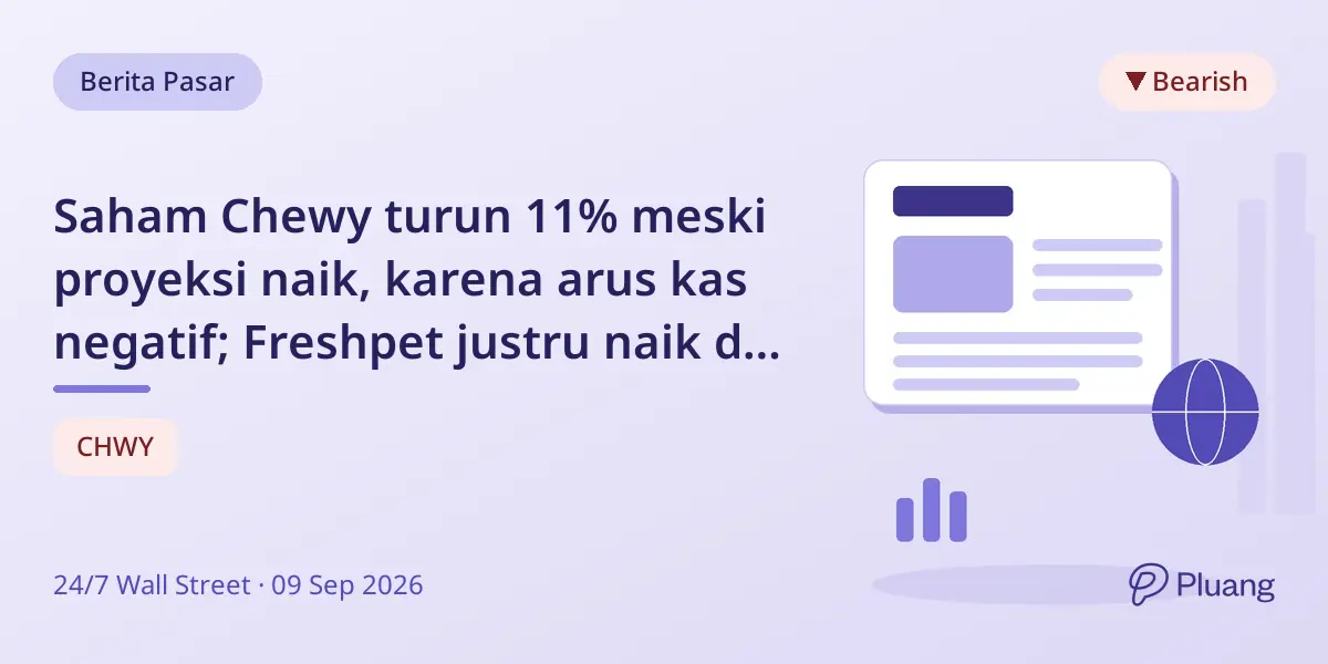 Saham Chewy turun 11% meski proyeksi naik, karena arus kas negatif; Freshpet justru naik di tengah perbedaan sektor.