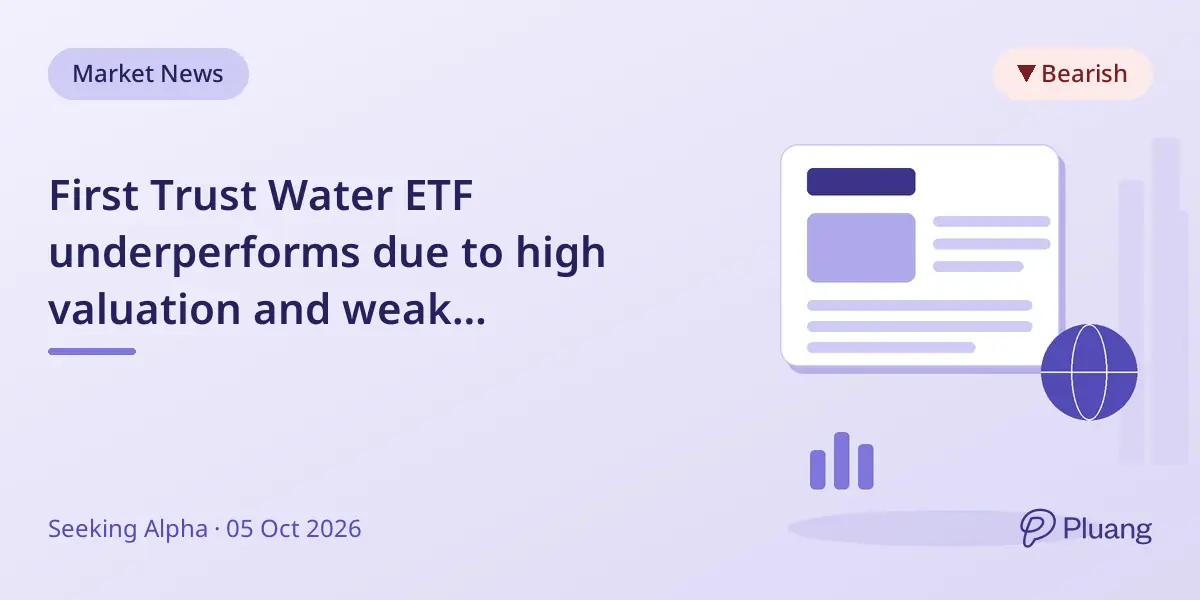First Trust Water ETF underperforms due to high valuation and weak fundamentals, maintaining a 'Sell' rating.